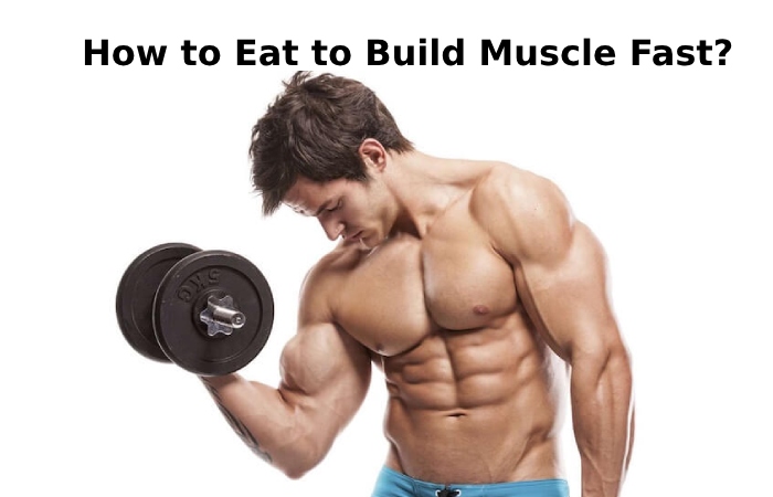 How to Eat to Build Muscle Fast?