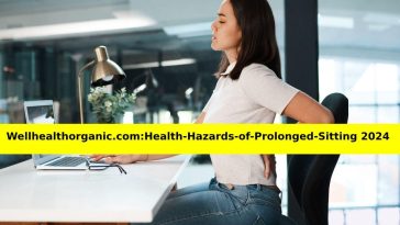 wellhealthorganic.com:health-hazards-of-prolonged-sitting 2024