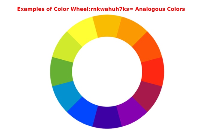 Examples of Color Wheel:rnkwahuh7ks= Analogous Colors