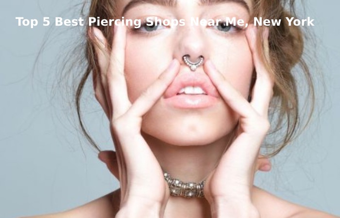 Top 5 Best Piercing Shops Near Me, New York