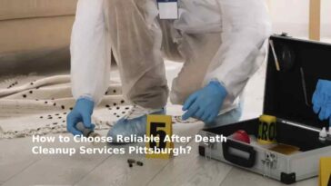 How to Choose Reliable After Death Cleanup Services Pittsburgh?