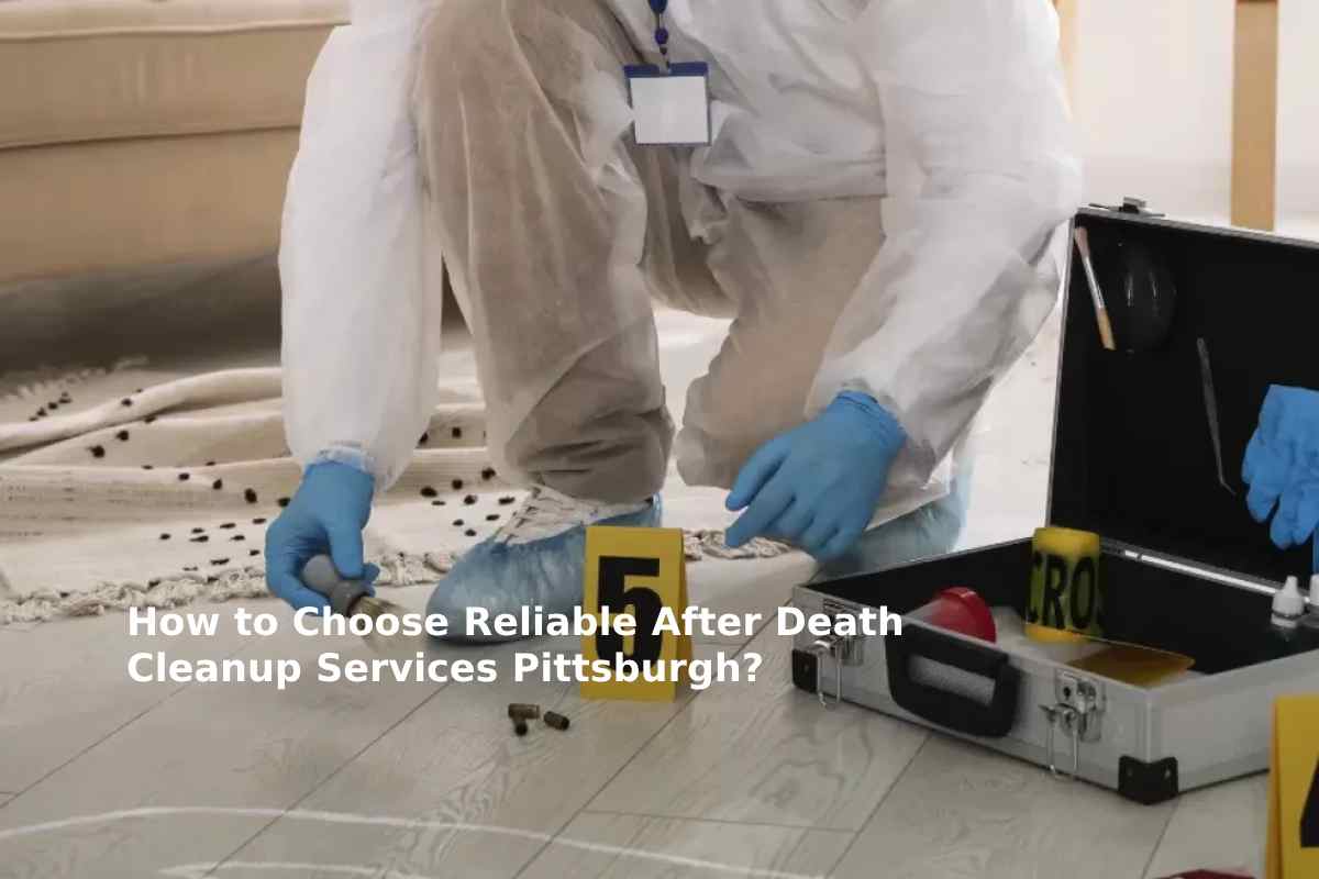 How to Choose Reliable After Death Cleanup Services Pittsburgh?