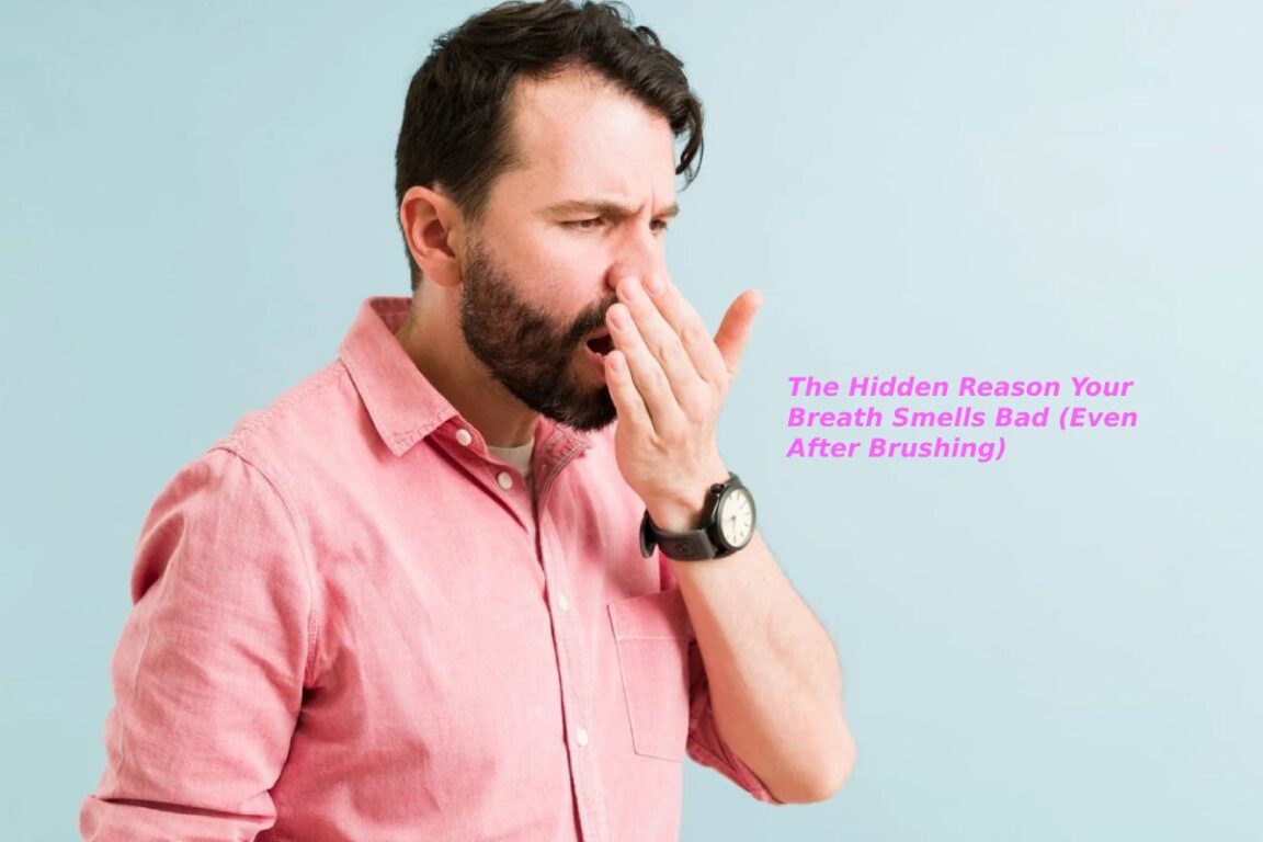 The Hidden Reason Your Breath Smells Bad (Even After Brushing)