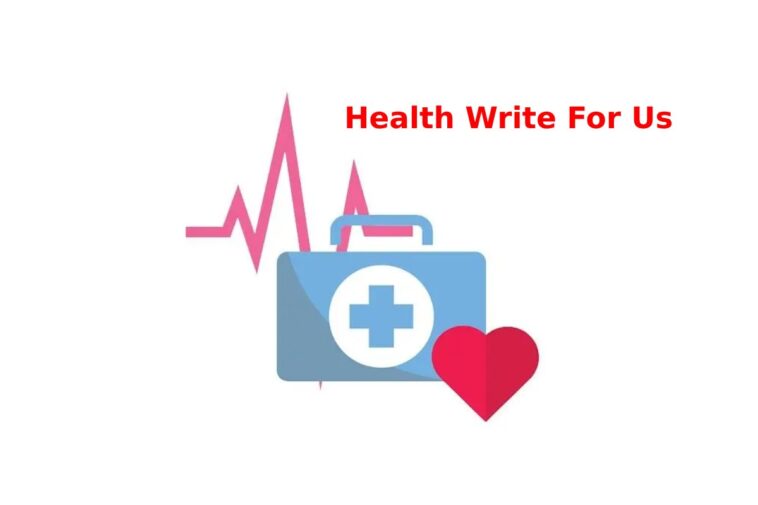 Health Write For Us, Guest Post, Contribute and Submit Post