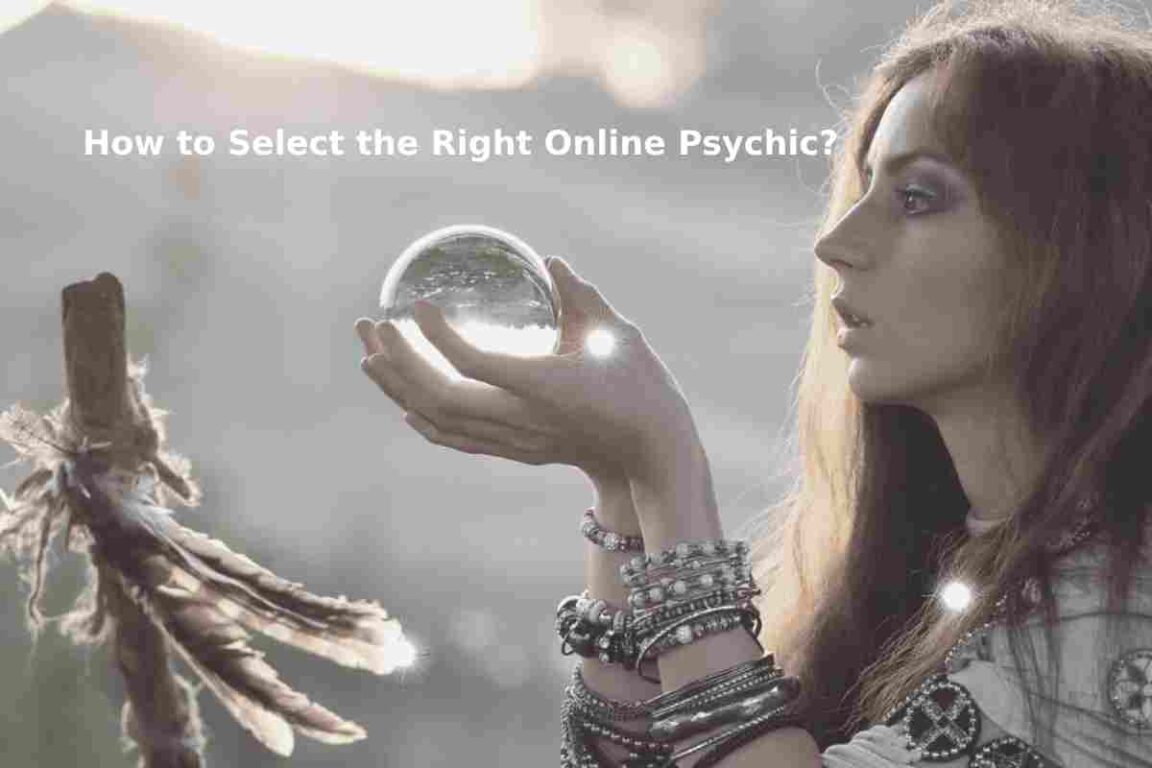 How to Select the Right Online Psychic?