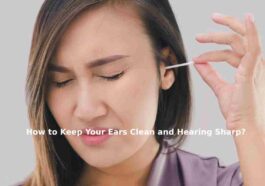 How to Keep Your Ears Clean and Hearing Sharp?
