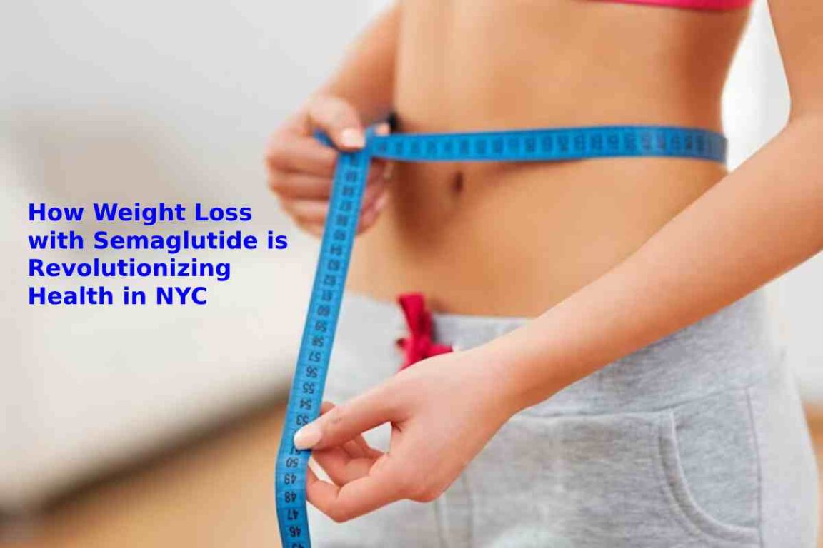 How Weight Loss with Semaglutide is Revolutionizing Health in NYC
