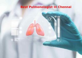 Discover the Best Pulmonologist In Chennai for Your Needs