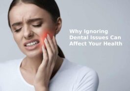 Why Ignoring Dental Issues Can Affect Your Health