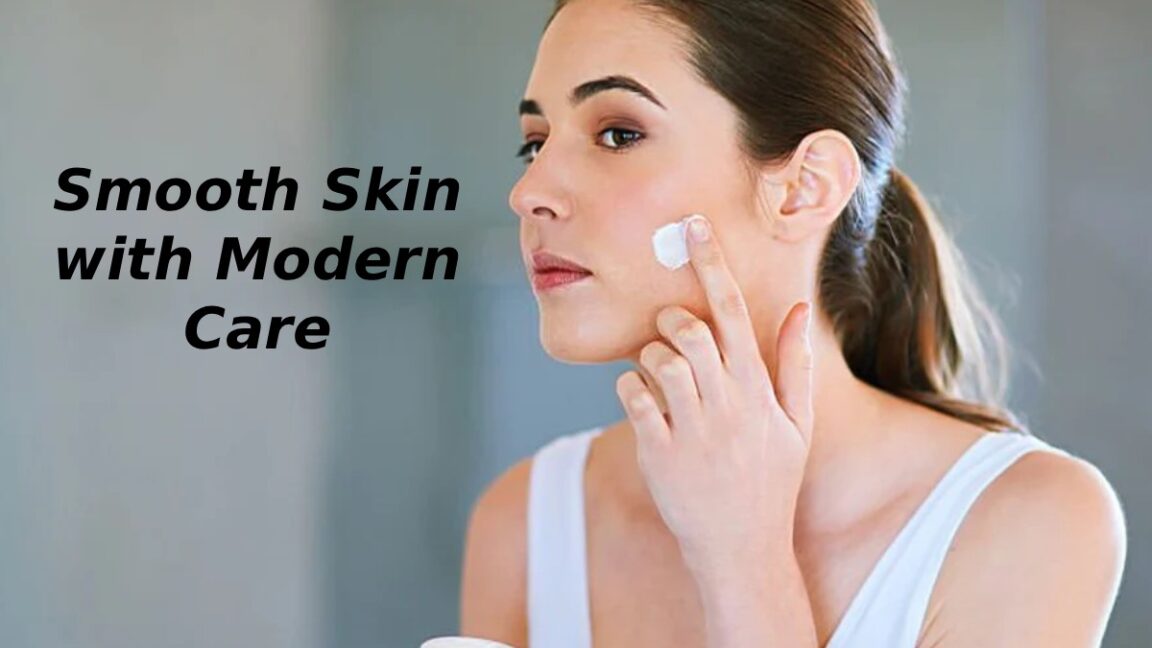 Smooth Skin with Modern Care
